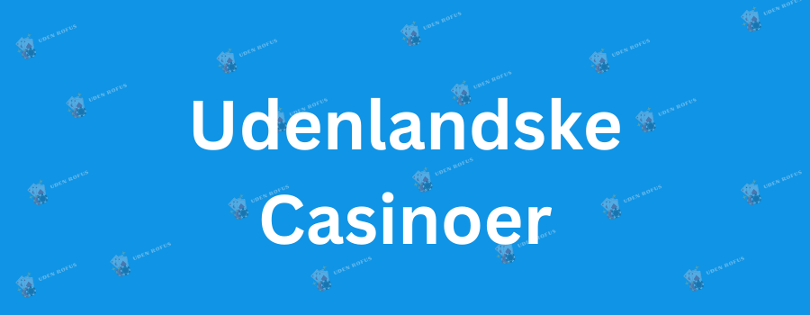 Udenlandsk Casino Uden Rufus En Guide til Spiloplevelser